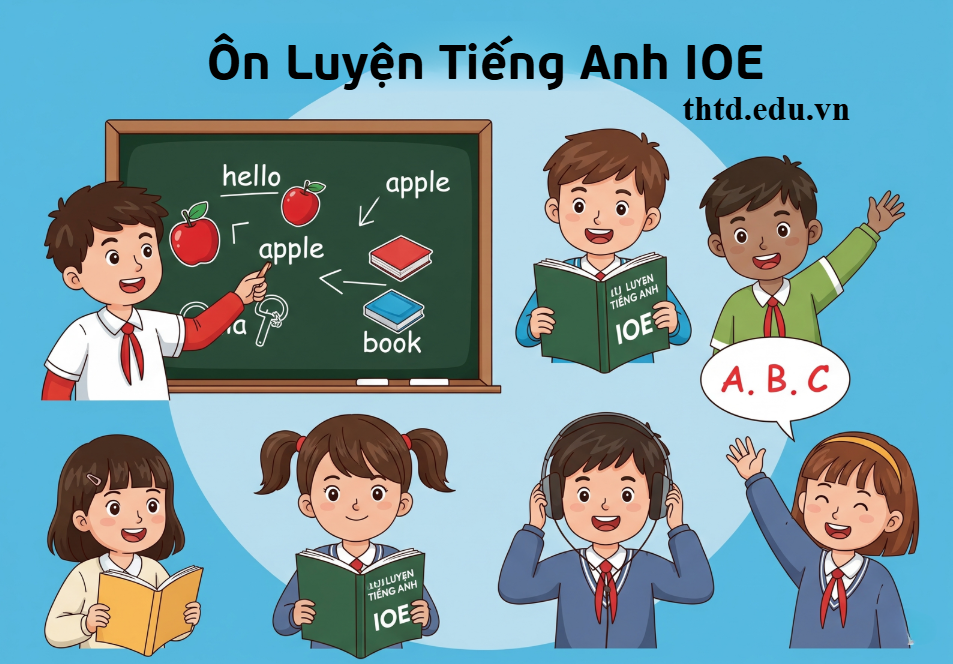 Tổng Hợp Tài Liệu Ôn Luyện Tiếng Anh IOE Cấp Tiểu Học và THCS Cập Nhật Mới Nhất