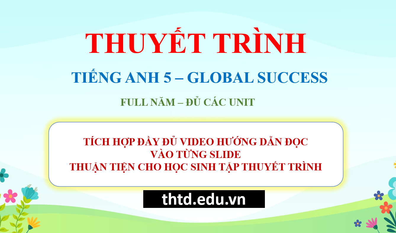Trọn Bộ Tài Liệu Thuyết Trình Tiếng Anh Lớp 5 (Global Success) - Gồm PowerPoint, Audio & Video Hướng Dẫn