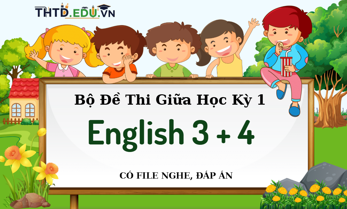 Bộ Đề Thi Giữa Học Kỳ 1 Tiếng Anh 3, Tiếng Anh 4 Global Success (Có File Nghe & Đáp Án Chi Tiết)